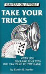Take Your Tricks: Over 550 Declarer-Play Tips That You Can Take to the Bank (Kantar on Bridge) - Edwin B. Kantar