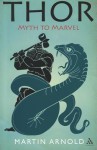 Thor: Myth to Marvel - Martin Arnold