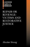 Repair or Revenge: Victims and Restorative Justice - Heather Strang