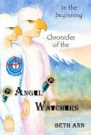 Chronicles of the Angel Watchers: In the Beginning - Tygre Wynters, Juliann Kaiser