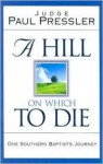 A Hill on Which to Die: One Southern Baptist's Journey - Paul Pressler