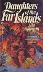 Daughters Of The Far Islands (Star) - Aola Vandergriff