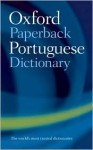 The Oxford Paperback Portuguese Dictionary - John Whitlam