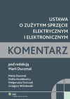 Ustawa o zużytym sprzęcie elektrycznym i elektronicznym. Komentarz - Duczmal Maria, Kozakiewicz Emilia, Tomczak Małgorzata, Grzegorz Wiśniewski