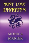 Must Love Dragons - Monica Marier