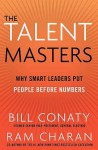 The Talent Masters: Why Smart Leaders Put People Before Numbers - Ram Charan, Bill Conaty