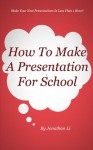 How To Make A Presentation For School - Jonathan Li