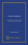 A tale of mystery: a melo-drame: as performed at the Theatre-Royal, Covent-Garden - Thomas Holcroft