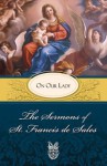 Sermons of St. Francis de Sales on Our Lady - St. Francis de Sales