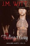 Fading Away: Anchored Hearts Vol. 2.5 - J.M. Witt, Book Cover by Design, Shelton Cole, Traci Kusina