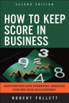 How to Keep Score in Business: Accounting and Financial Analysis for the Non-Accountant - Robert Follett