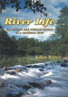 River Life: The Natural and Cultural History of a Northern River - John Bates, Greg Linder