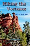 Hiking the Vortexes: An easy-to use guide for finding and understanding Sedona's vortexes - William Bohan, David Butler