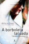 A borboleta tatuada - Philip Pullman