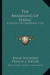 The Awakening of Spring: A Tragedy of Childhood (1912) - Frank Wedekind, Francis J. Ziegler