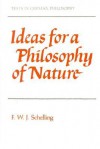 Ideas for a Philosophy of Nature: As Introduction to the Study of This Science 1797 - Friedrich Wilhelm Joseph Schelling