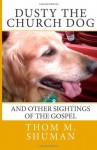 Dusty the Church Dog: and other sightings of the gospel - Thom M. Shuman