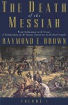 The Death of the Messiah, From Gethsemane to the Grave, Volume 1: A Commentary on the Passion Narratives in the Four Gospels (The Anchor Yale Bible Reference Library) - Raymond E. Brown