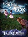 To Kill A Fox - J.C. Quinn