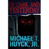 Of Dark and Yesterday - Michael T. Huyck Jr.