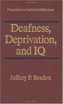 Deafness, Deprivation, and IQ (Perspectives on Individual Differences) - Jeffery P. Braden, I. King Jordan