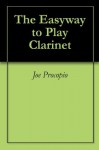 The Easyway to Play Clarinet - Joe Procopio