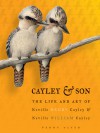 Cayley & Son: The Life and Art of Neville Henry Cayley & Neville William Cayley - Penny Olsen