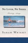 No Liver, No Shoes: The Story of How God Changed a Whole Community and Taught Them the Only Way to Live Is Trusting Only Jesus Always!!! - Sarah Wright