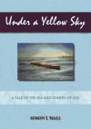 Under a Yellow Sky: A Tale of the Sea and a Coming of Age - Simon Hall