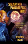 Shaping Formless Fire: Distilling the Quintessence of Magick - Stephen Mace, New Falcon Publications