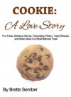 Cookie: A Love Story: Fun Fact, Delicious Stories, Fascinating History, Tasty Recipes, and More - Brette Sember