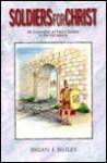 Soldiers for Christ: An Exposition of Paul's Epistle to the Ephesians - Brian J. Bailey