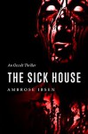 The Sick House: An Occult Thriller (The Ulrich Files Book 1) - Ambrose Ibsen