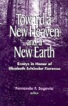 Toward a New Heaven & a New Earth: Essays in Honor of Elisabeth Schussler Fiorenza - Fernando F. Segovia