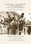 Hispanic Folk Music of New Mexico and the Southwest: A Self-Portrait of a People - John Donald Robb, Jack Loeffler, Enrique R Lamadrid