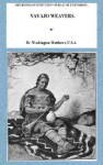 NAVAJO WEAVERS (Fully Illustrated) - Washington Matthews