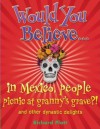 Would You Believe... In Mexico, People Picnic at Granny's Grave?! And Other Dynastic Delights - Richard Platt