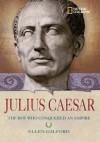 Julius Caesar: The Boy Who Conquered an Empire (National Geographic World History Biographies) - Ellen Galford