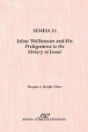 Semeia 25: Julius Wellhausen and His Prolegomena to the History of Israel - Douglas A. Knight