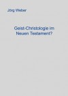 Geist - Christologie Im Neuen Testament? - Jörg Weber