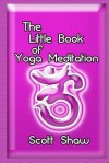 The Little Book of Yoga Meditation - Scott Shaw