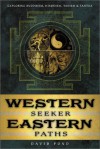 Western Seeker, Eastern Paths: Exploring Buddhism, Hinduism, Taoism & Tantra - David Pond