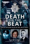 Death on the Beat: Police Officers Killed in the Line of Duty - Dick Kirby