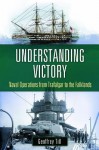 Understanding Victory: Technology and Naval Change Since Nelson - Geoffrey Till