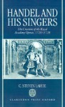 Handel and His Singers: The Creation of the Royal Academy Operas, 1720-1728 - C. Steven LaRue, Larue