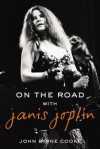 On the Road with Janis Joplin - John Byrne Cooke