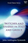 Sketches and Studies in Italy and Greece - John Addington Symonds