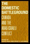 The Domestic Battleground: Canada and the Arab-Israeli Conflict - David Taras, David Taras