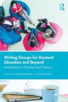 Writing Groups for Doctoral Education and Beyond: Innovations in Practice and Theory - Claire Aitchison