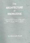 Architecture Of Knowledge: Quantum Mechanics, Neuroscience, Computers, And Consciousness - Subhash Kak